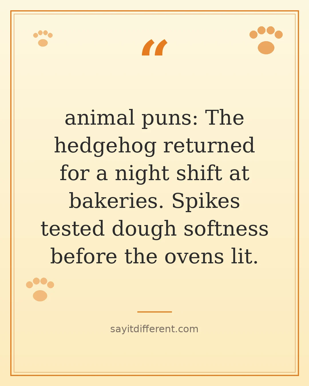 animal puns: The hedgehog returned for a night shift at bakeries. Spikes tested dough softness before the ovens lit.