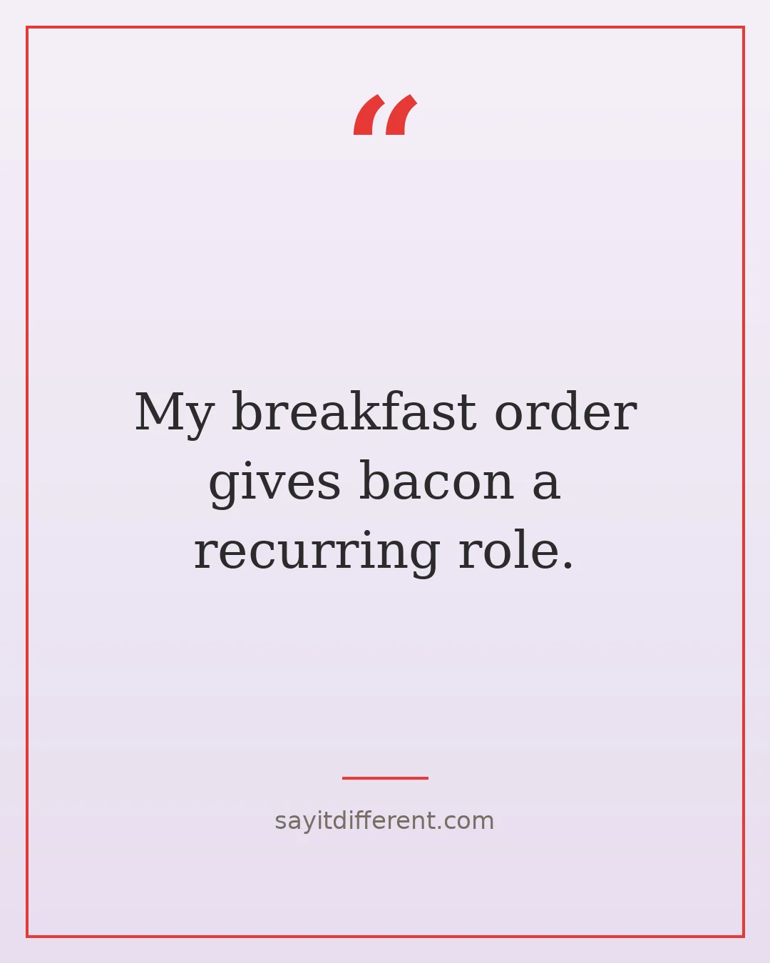 bacon puns: My breakfast order gives bacon a recurring role.