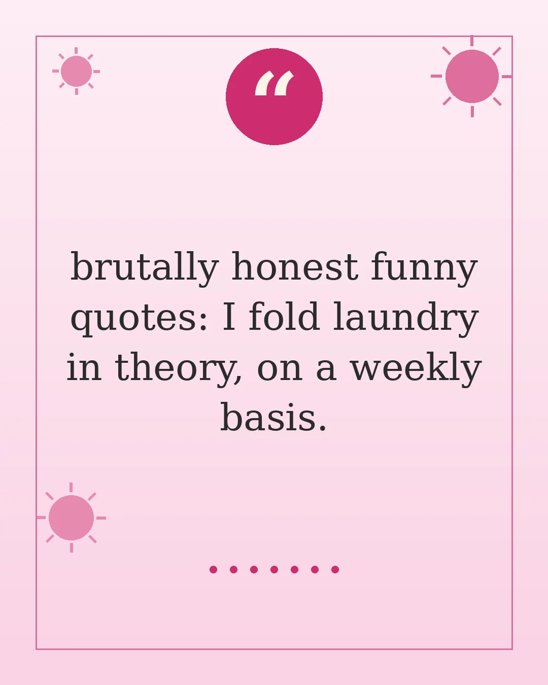 brutally honest funny quotes: I fold laundry in theory, on a weekly basis.