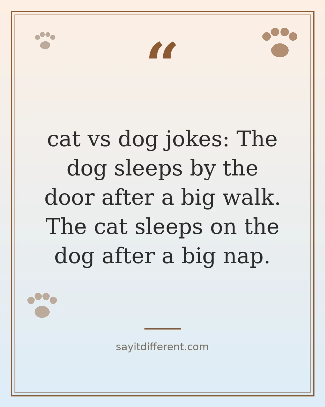 cat vs dog jokes: The dog sleeps by the door after a big walk. The cat sleeps on the dog after a big nap.
