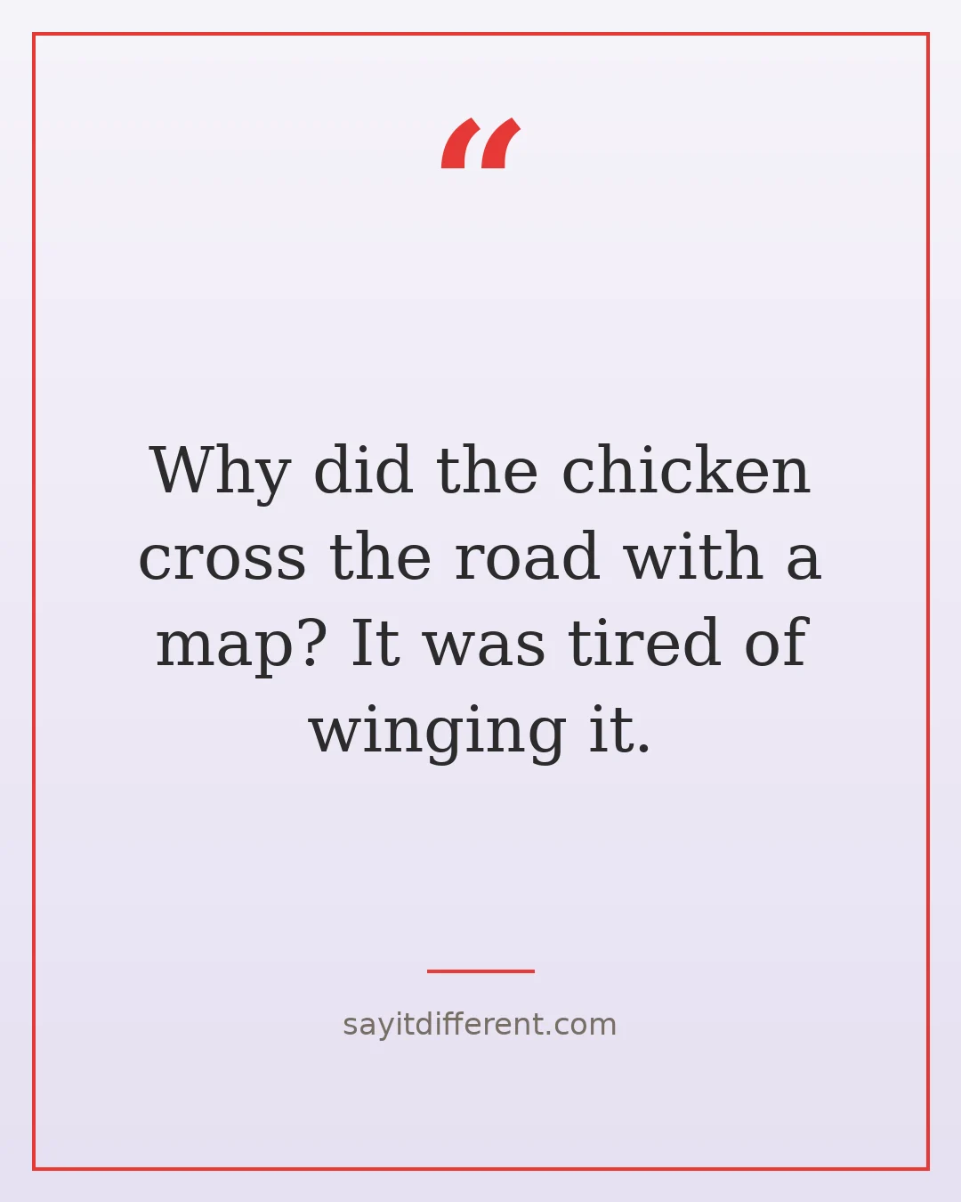 chicken cross the road jokes: Why did the chicken cross the road with a map? It was tired of winging it.