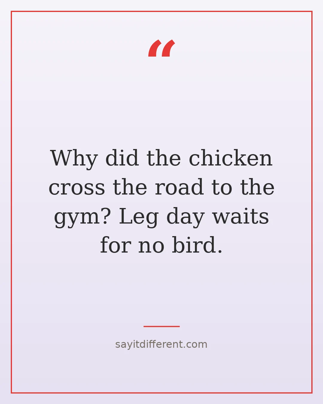 chicken cross the road jokes: Why did the chicken cross the road to the gym? Leg day waits for no bird.