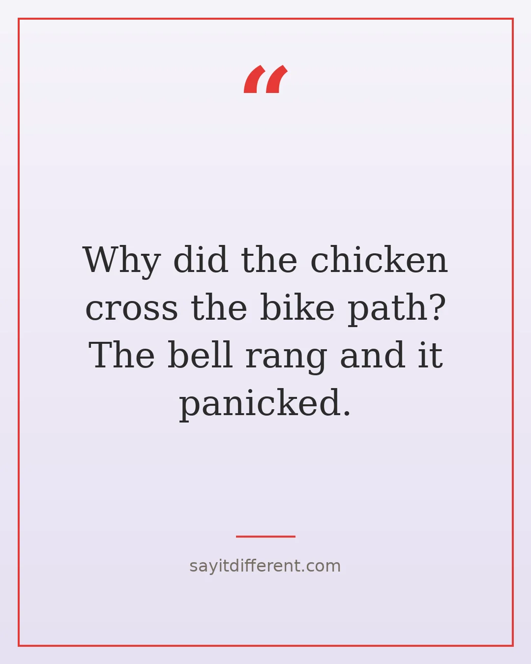 chicken cross the road jokes: Why did the chicken cross the bike path? The bell rang and it panicked.