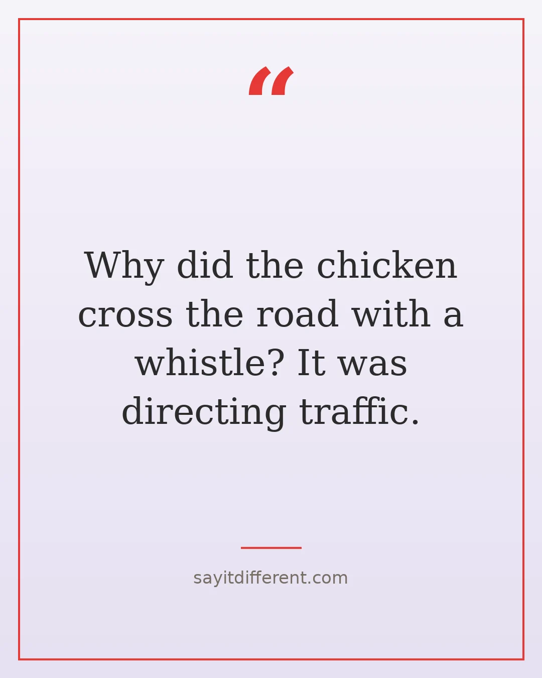 chicken cross the road jokes: Why did the chicken cross the road with a whistle? It was directing traffic.