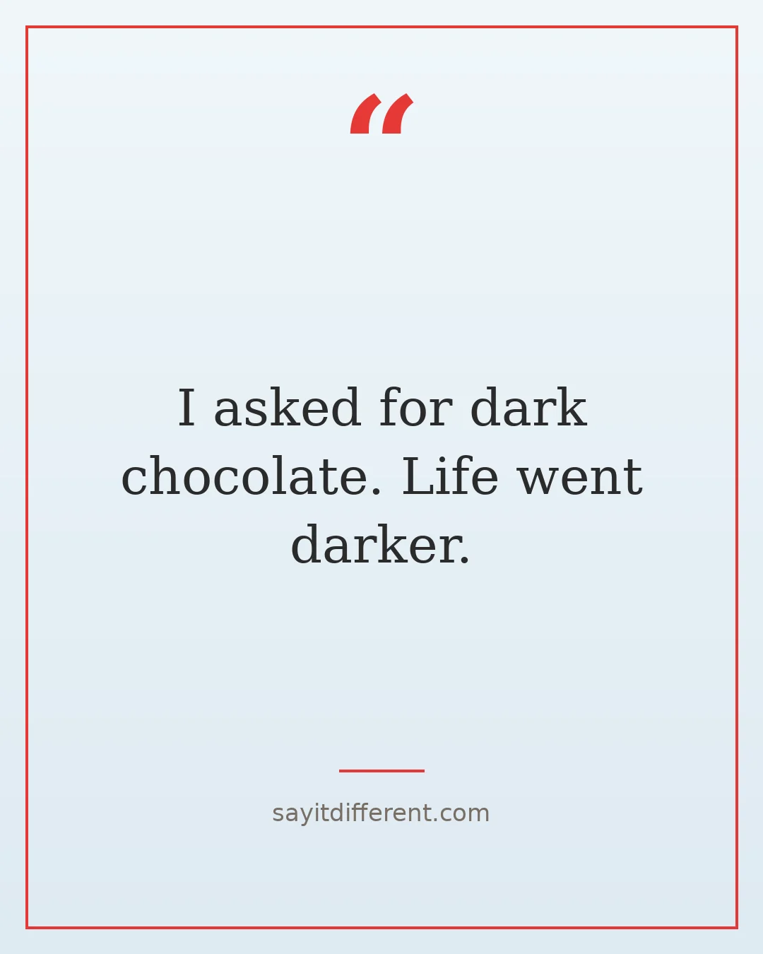 chocolate puns: I asked for dark chocolate. Life went darker.
