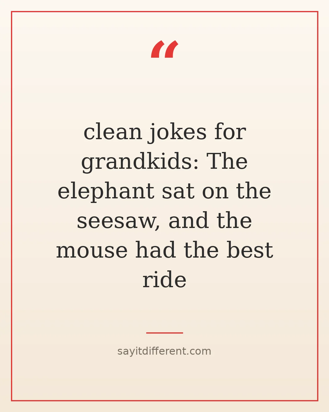 clean jokes for grandkids: The elephant sat on the seesaw, and the mouse had the best ride