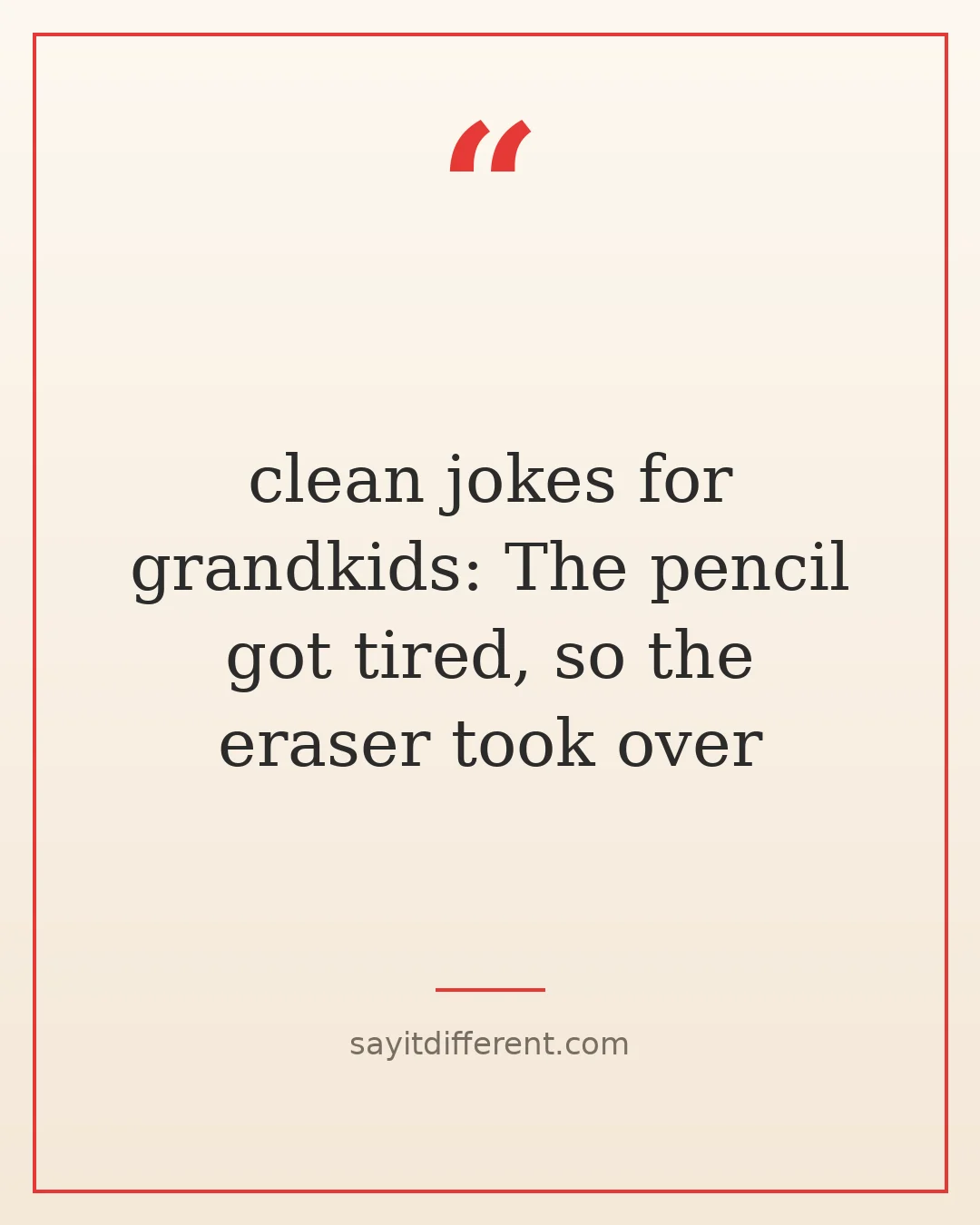 clean jokes for grandkids: The pencil got tired, so the eraser took over