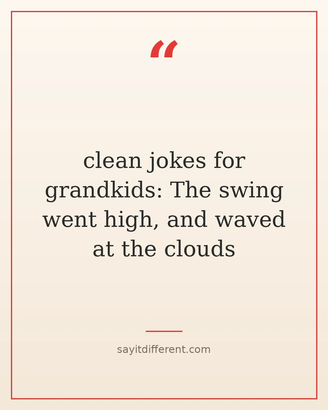 clean jokes for grandkids: The swing went high, and waved at the clouds