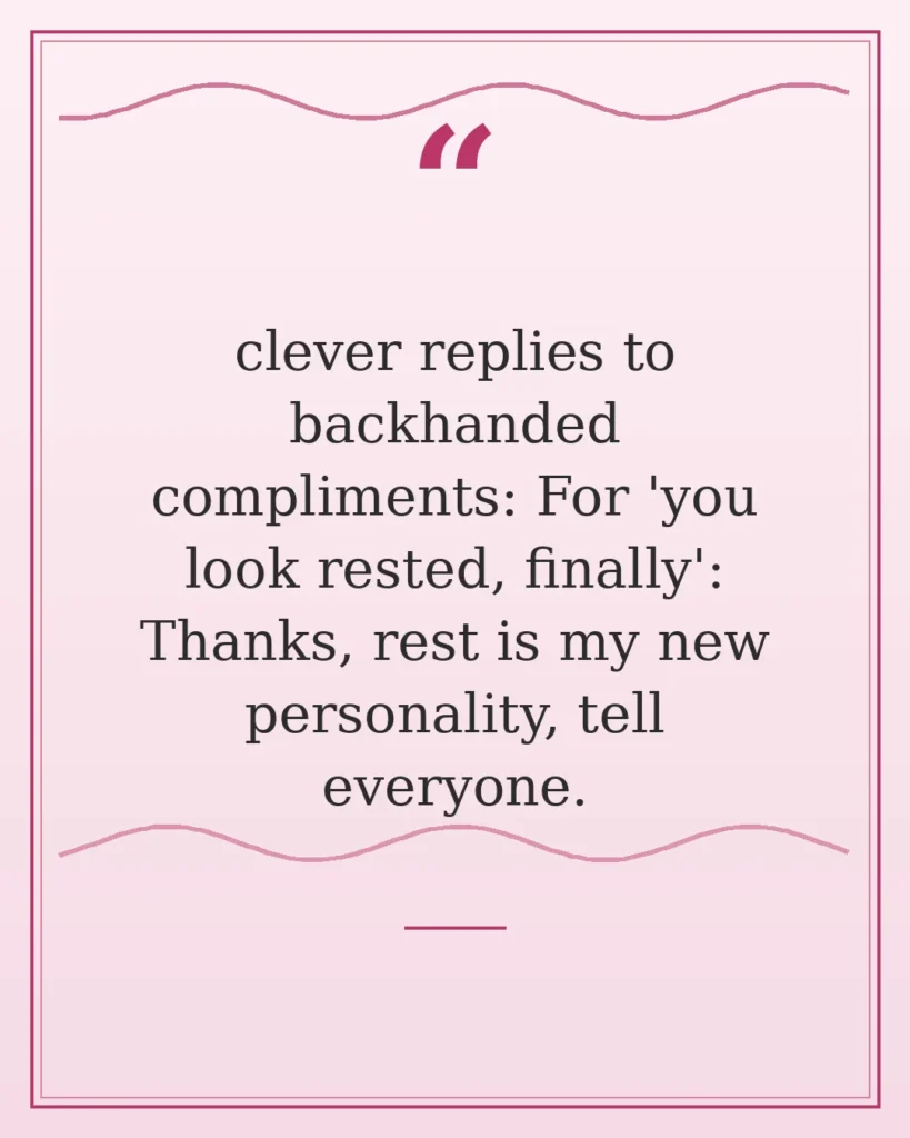 70 Clever Replies to Backhanded Compliments