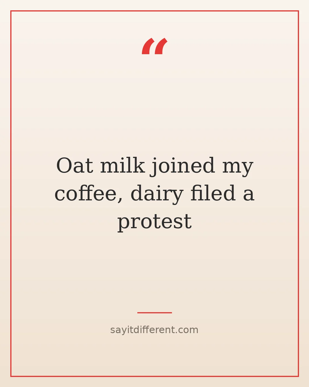 coffee jokes: Oat milk joined my coffee, dairy filed a protest