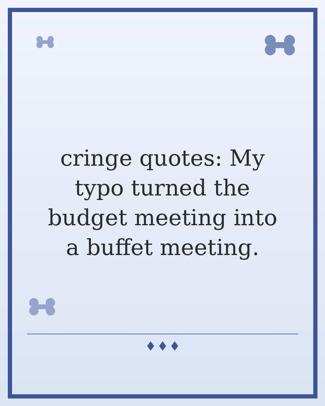 cringe quotes: My typo turned the budget meeting into a buffet meeting.