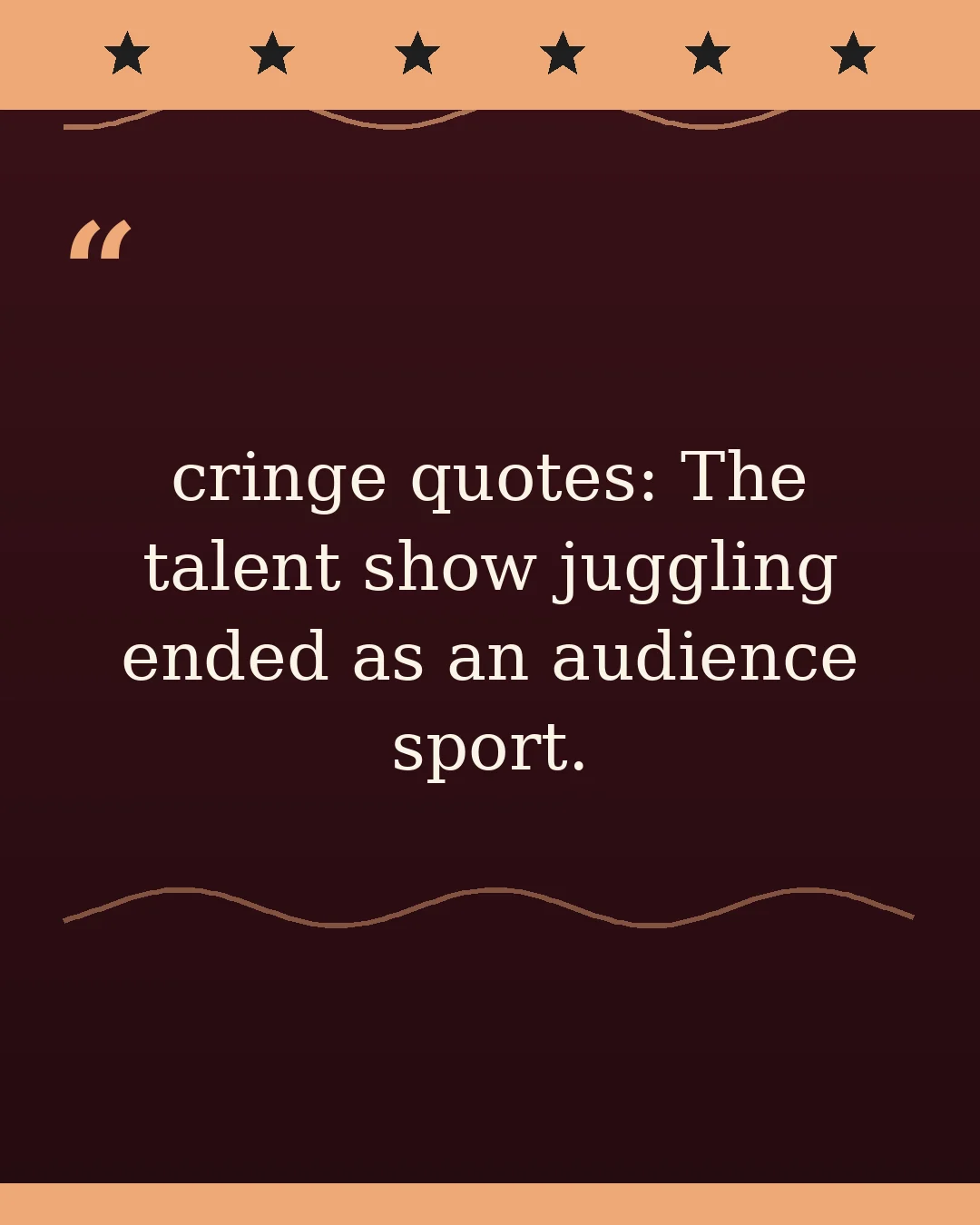 cringe quotes: The talent show juggling ended as an audience sport.
