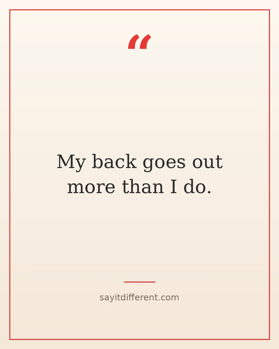 Dark humor quotes about aging: My back goes out more than I do