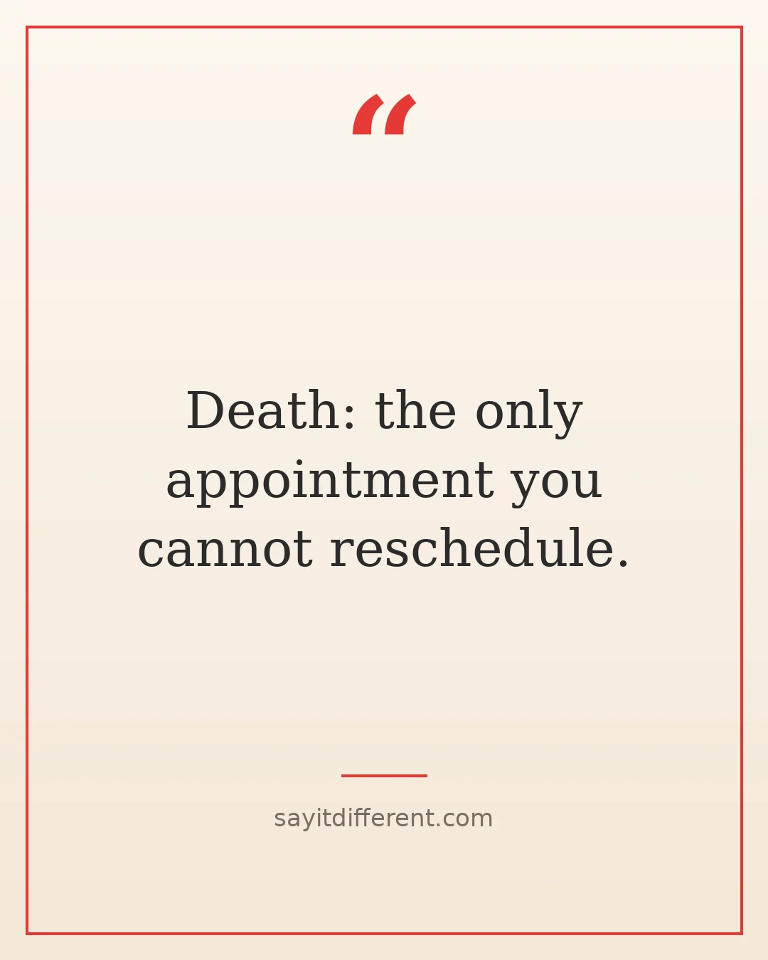 dark humor quotes about death: Death, the only appointment you cannot reschedule