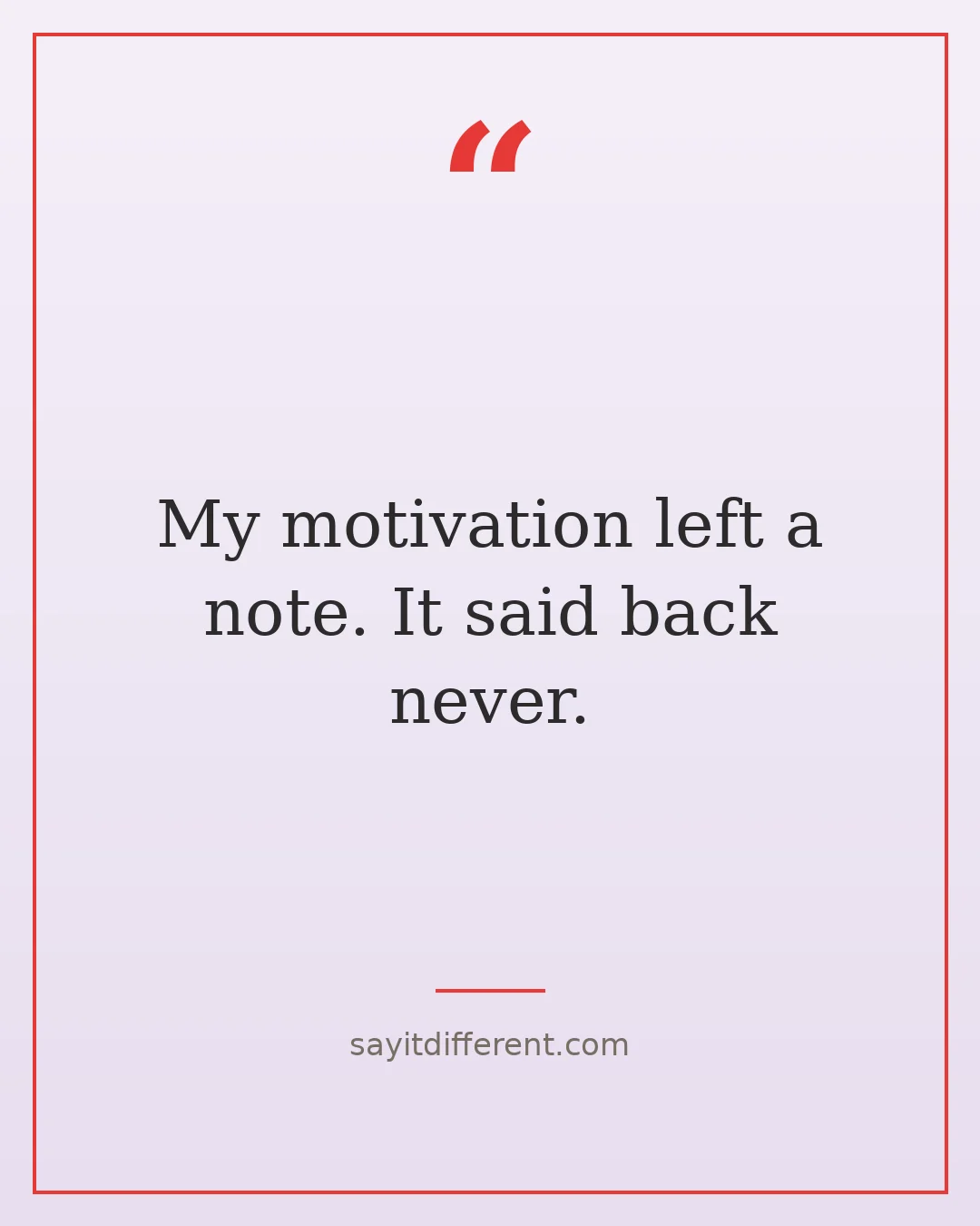 dark humor quotes about life: My motivation left a note, it said back never