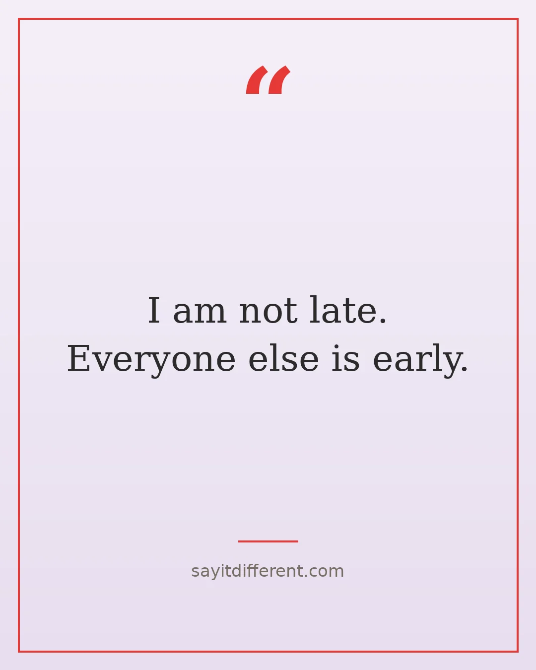dark humor quotes about life: I am not late, everyone else is early