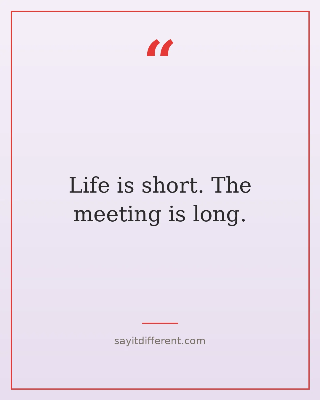 dark humor quotes about life: Life is short, the meeting is long