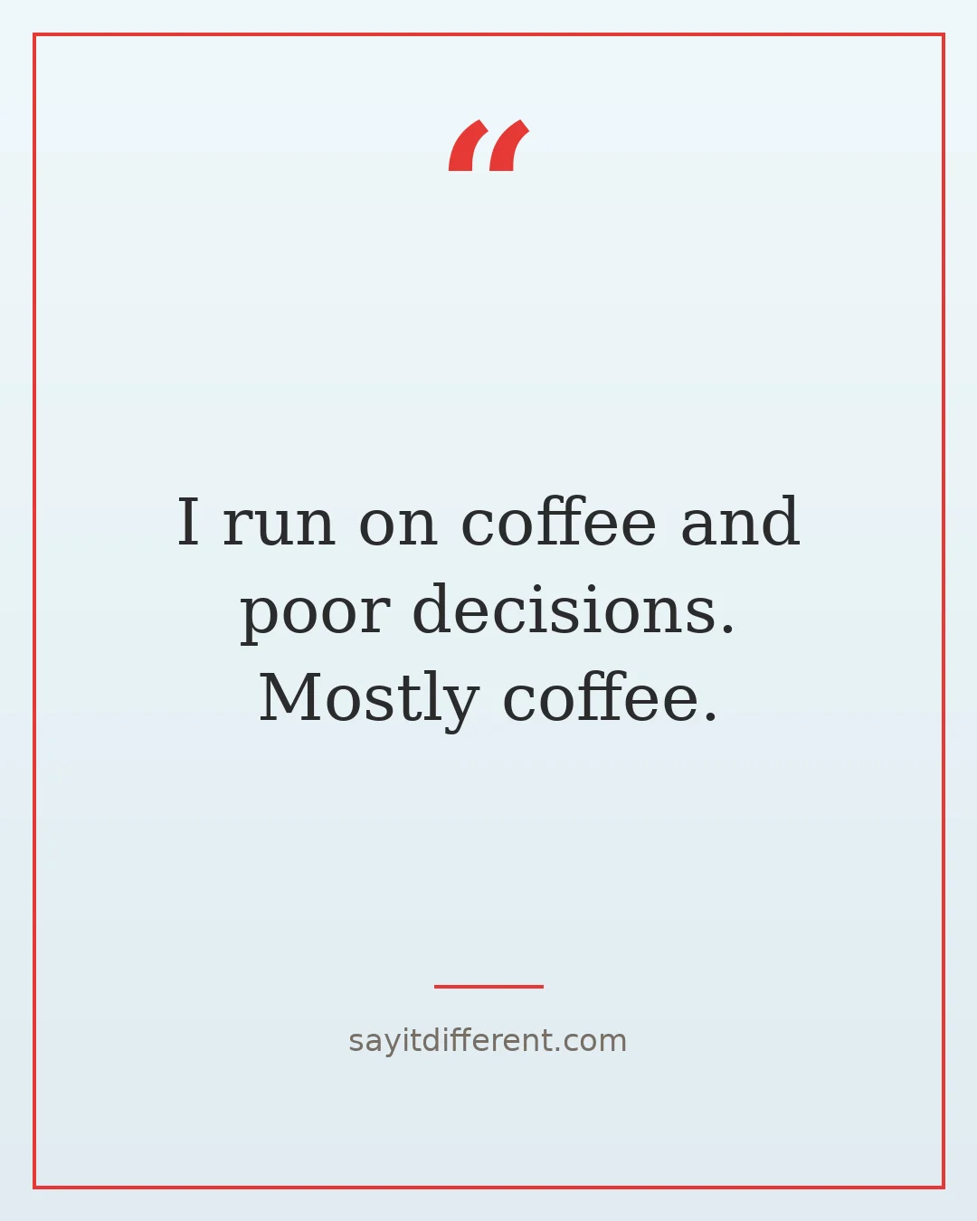 dry humor jokes: I run on coffee and poor decisions. Mostly coffee.