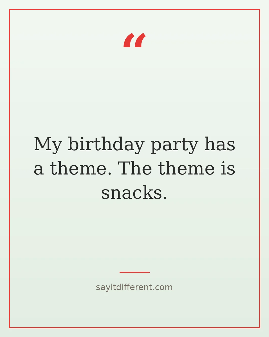 funny 21st birthday quotes: My birthday party has a theme, the theme is snacks