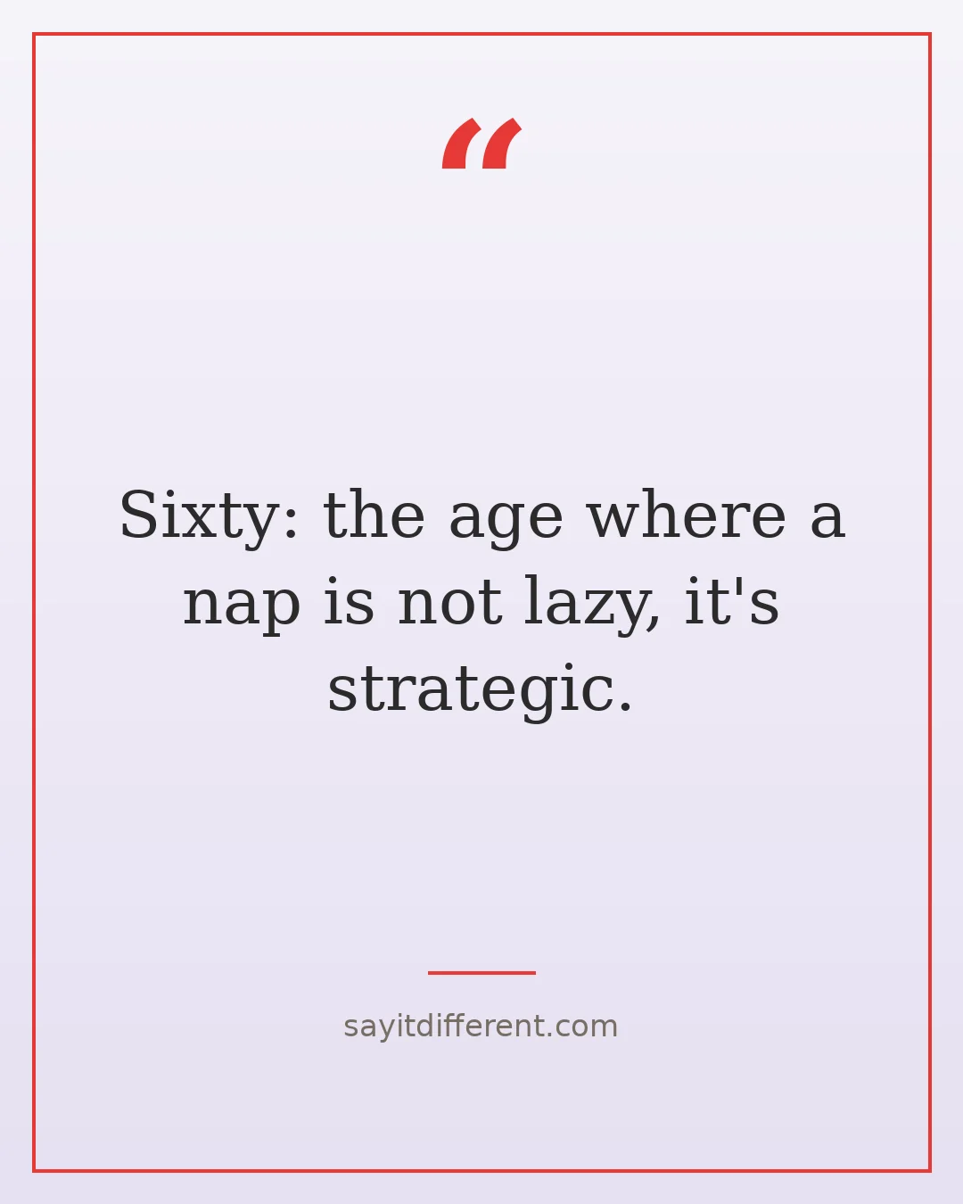 funny 60th birthday quotes: Sixty, the age where a nap is not lazy, it's strategic