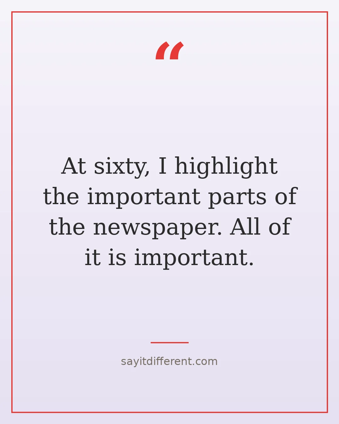 funny 60th birthday quotes: At sixty, I highlight the important parts of the newspaper