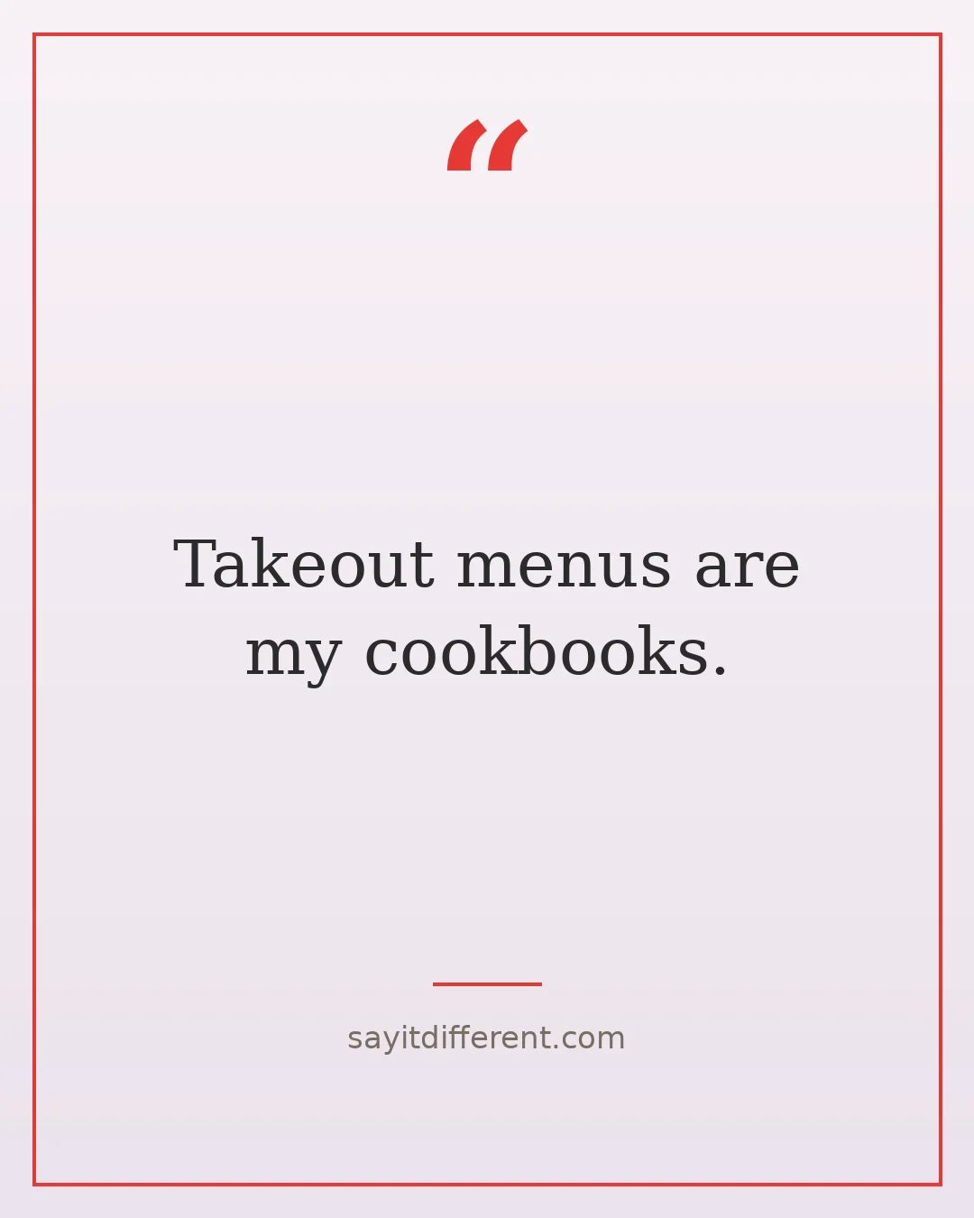 funny adulting quotes: Takeout menus are my cookbooks.