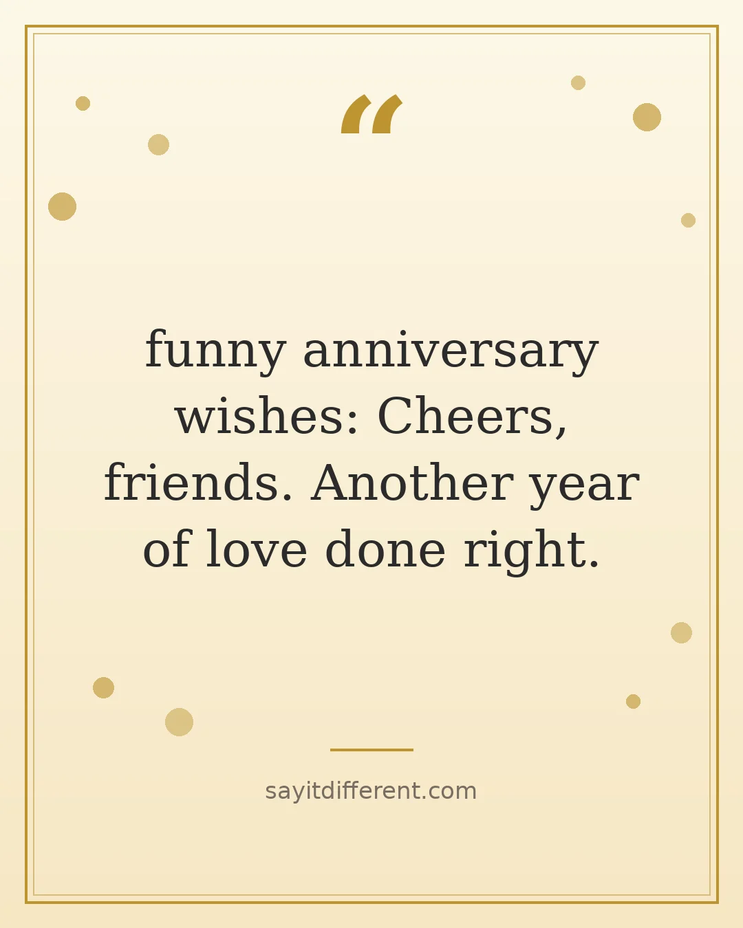funny anniversary wishes: Cheers, friends. Another year of love done right.