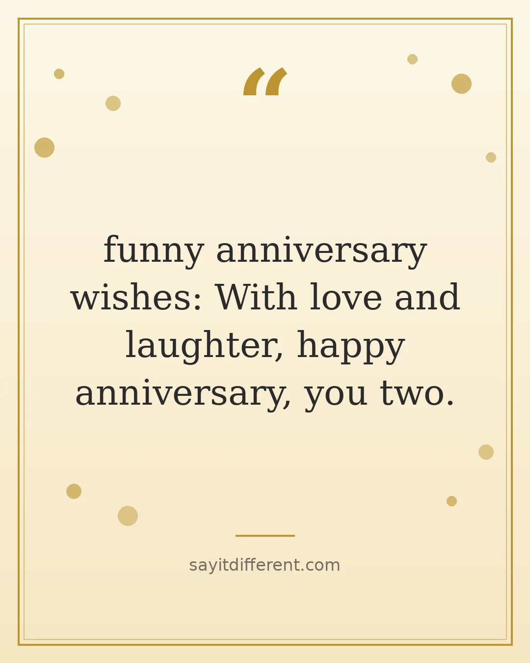funny anniversary wishes: With love and laughter, happy anniversary, you two.
