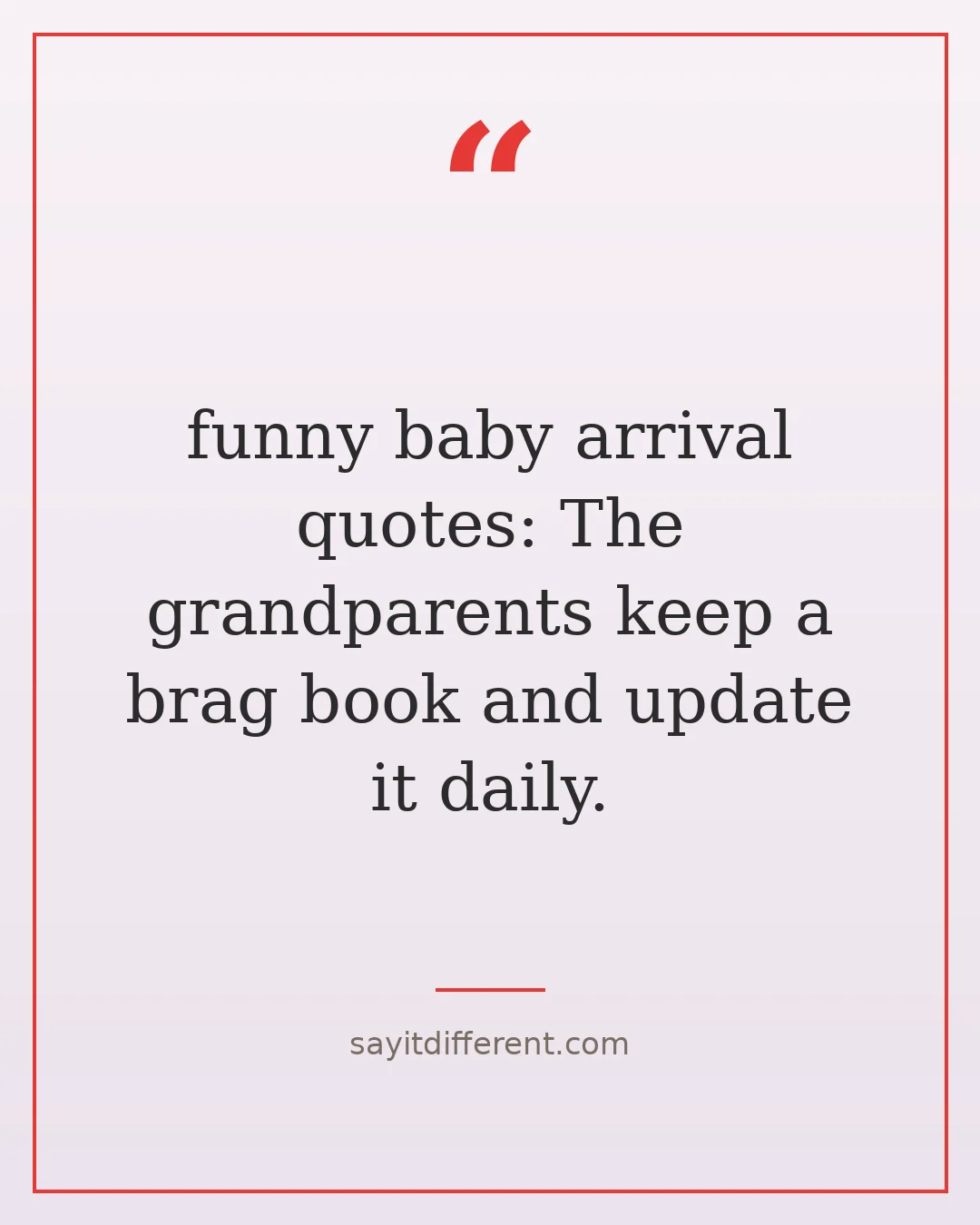 funny baby arrival quotes: The grandparents keep a brag book and update it daily.