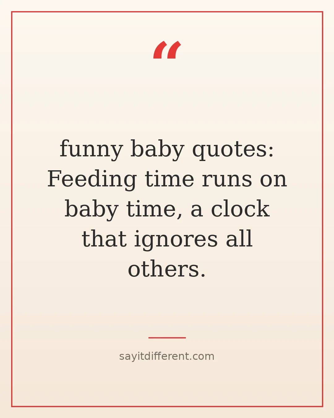 funny baby quotes: Feeding time runs on baby time, a clock that ignores all others.