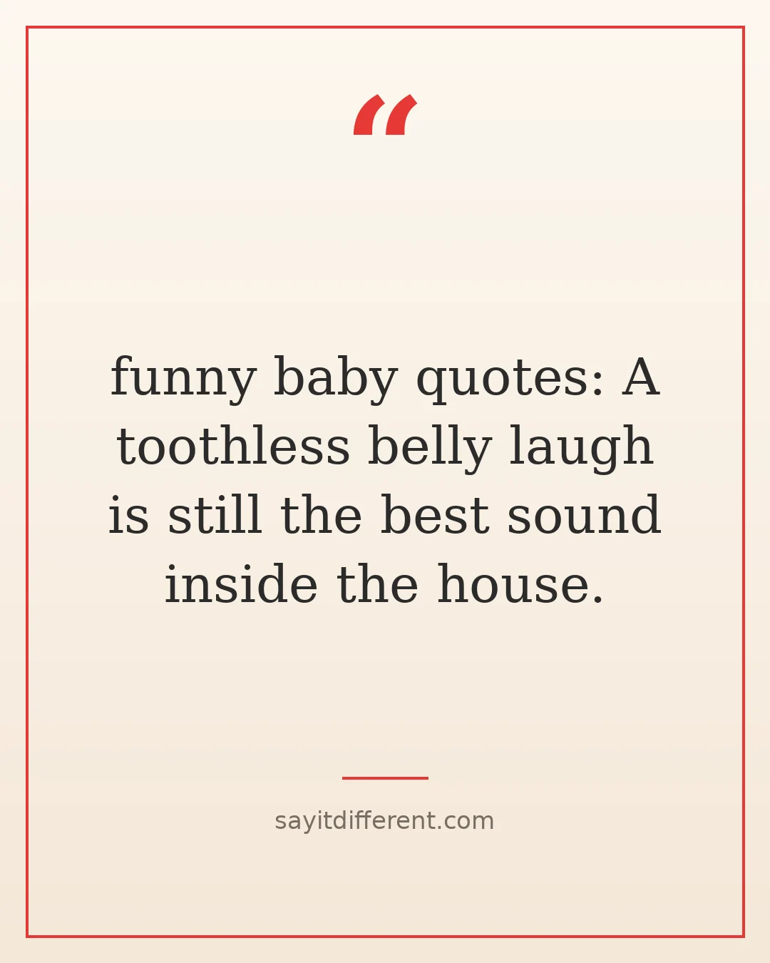 funny baby quotes: A toothless belly laugh is still the best sound inside the house.