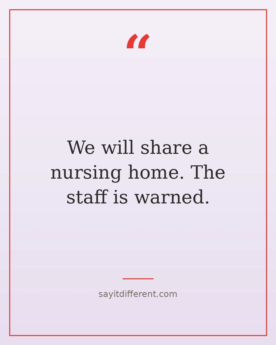 funny best friend quotes: We will share a nursing home. The staff is warned.