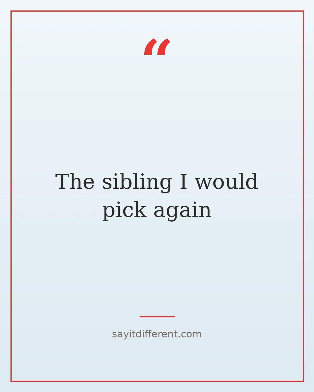 funny big sister quotes: The sibling I would pick again