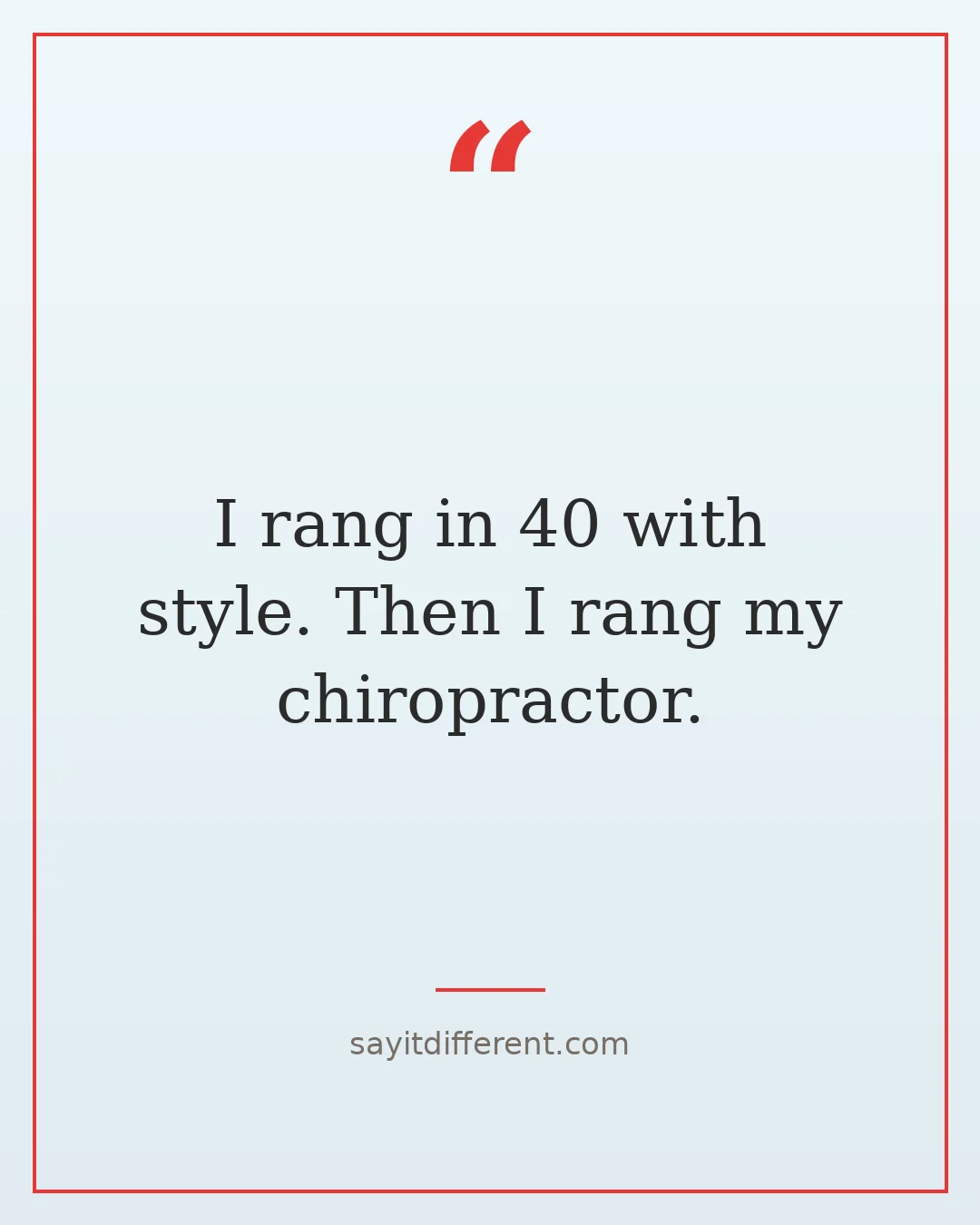 funny birthday quotes after 30: I rang in 40 with style, then I rang my chiropractor