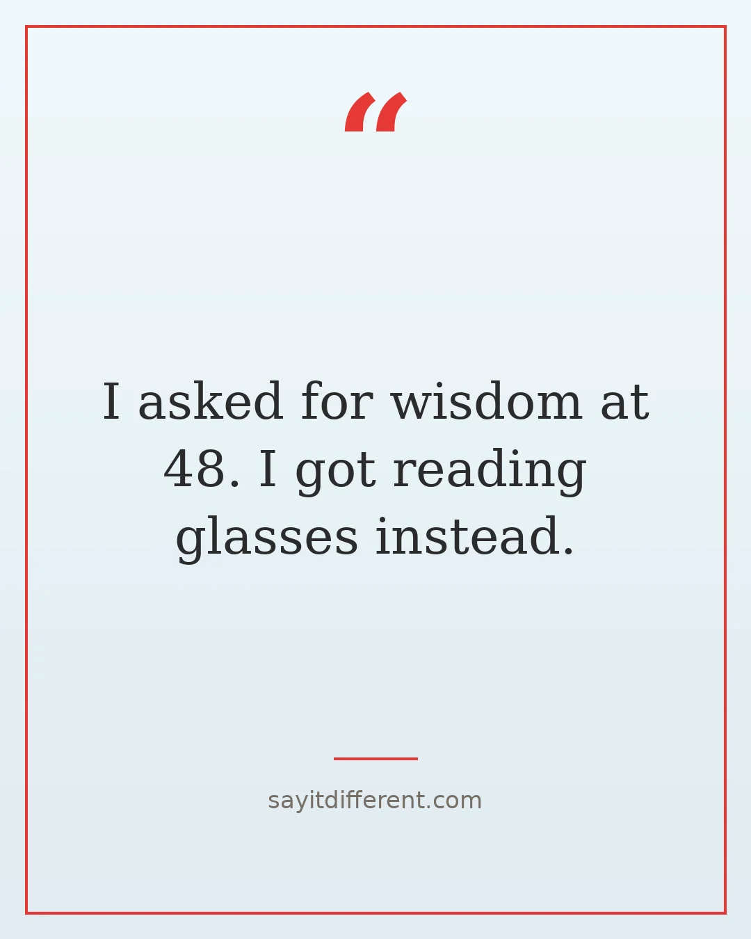 funny birthday quotes after 30: I asked for wisdom at 48, I got reading glasses instead