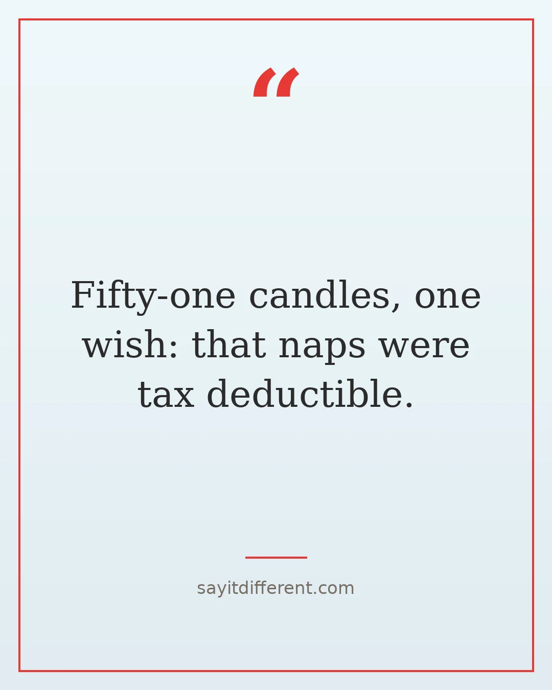 funny birthday quotes after 30: Fifty-one candles, one wish, that naps were tax deductible