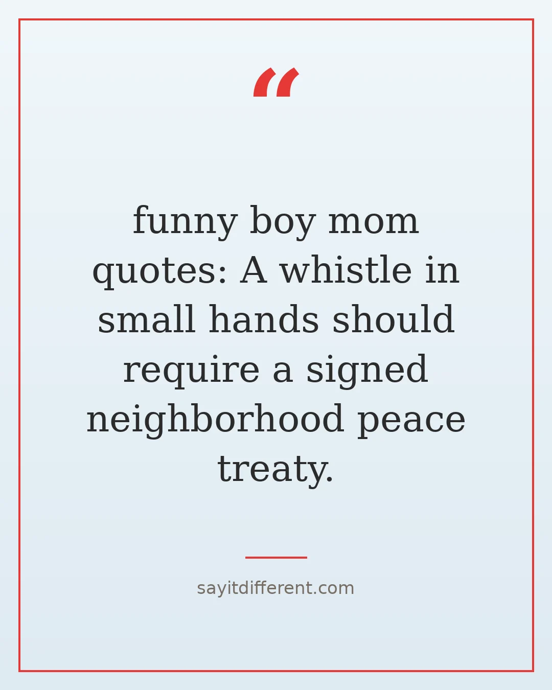 funny boy mom quotes: A whistle in small hands should require a signed neighborhood peace treaty.