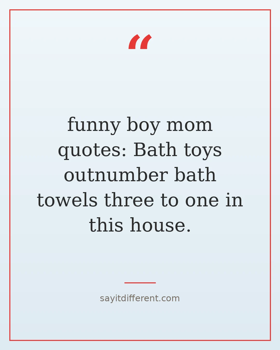 funny boy mom quotes: Bath toys outnumber bath towels three to one in this house.