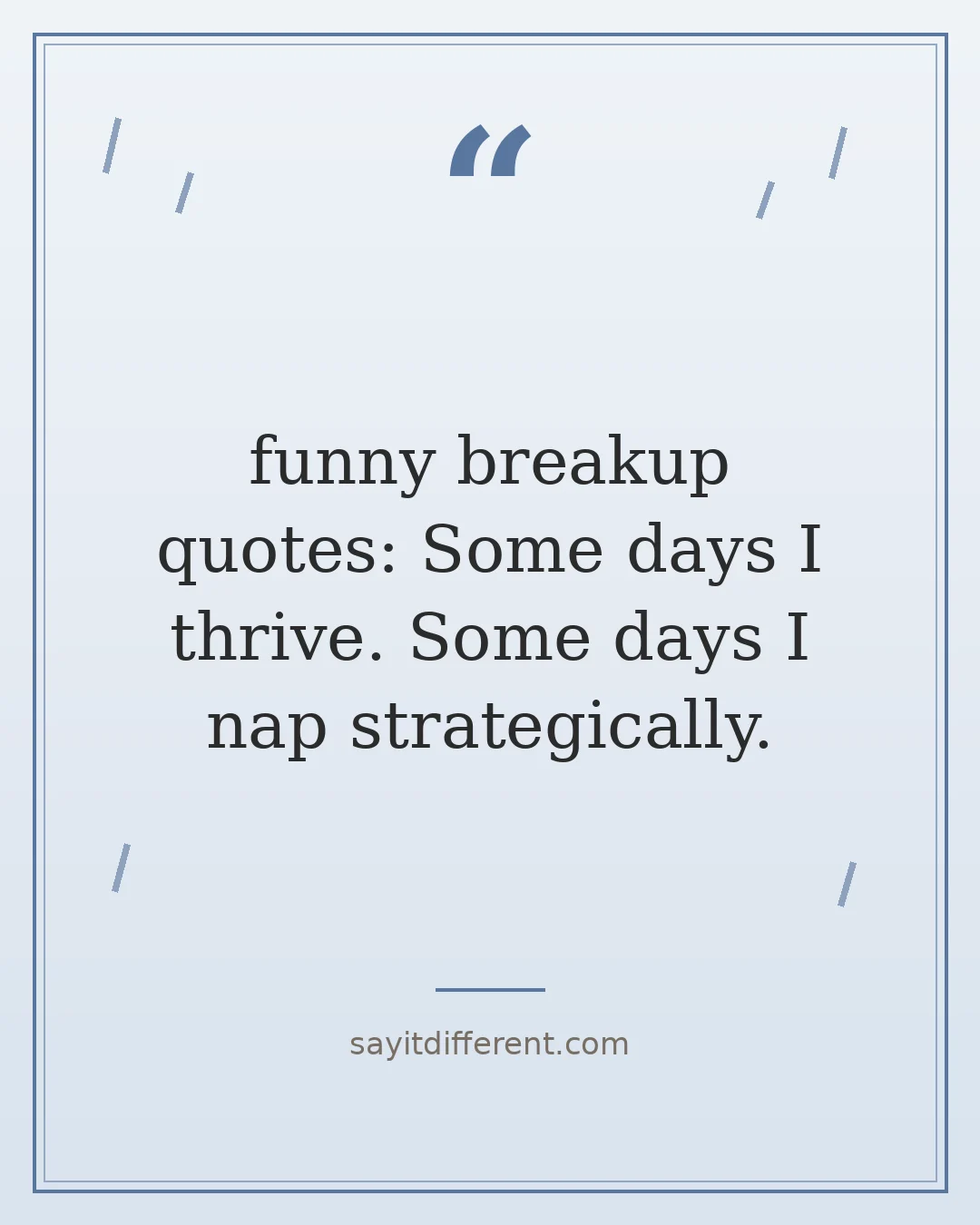 funny breakup quotes: Some days I thrive. Some days I nap strategically.