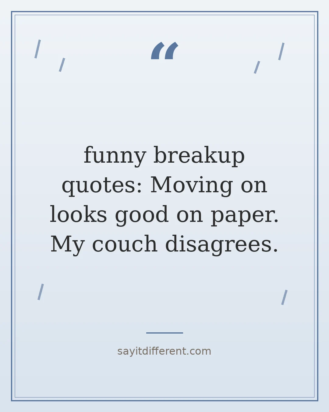 funny breakup quotes: Moving on looks good on paper. My couch disagrees.