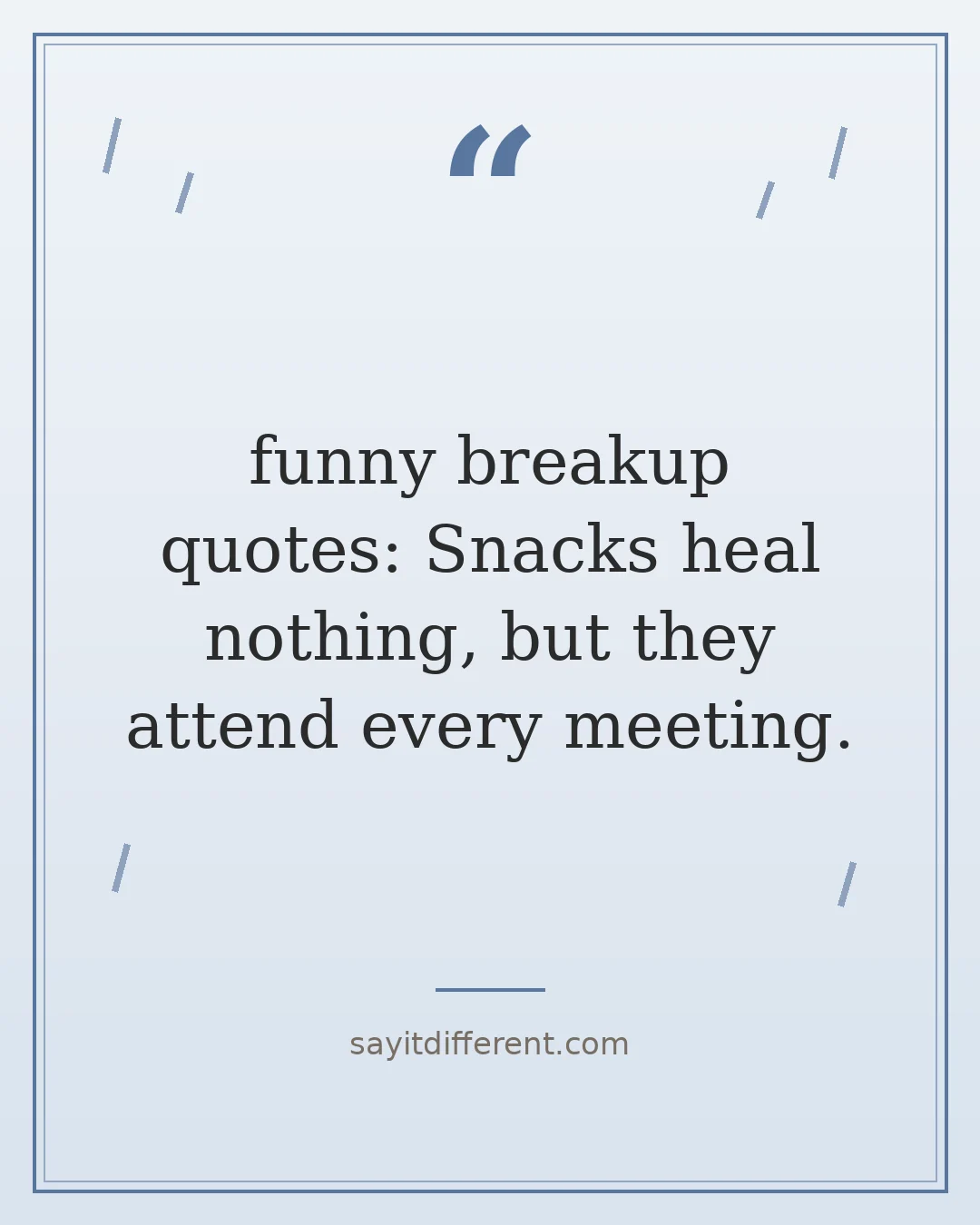 funny breakup quotes: Snacks heal nothing, but they attend every meeting.