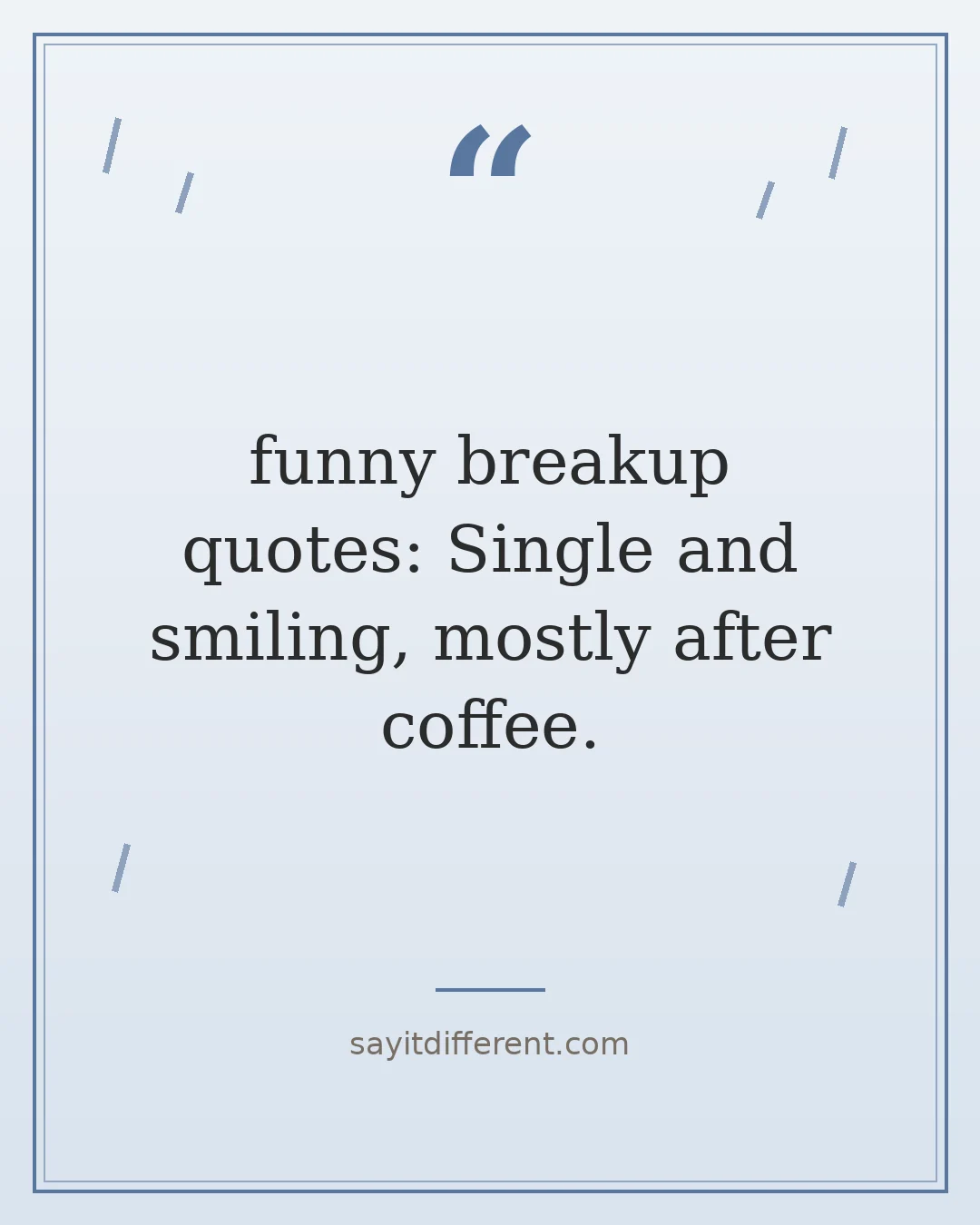 funny breakup quotes: Single and smiling, mostly after coffee.