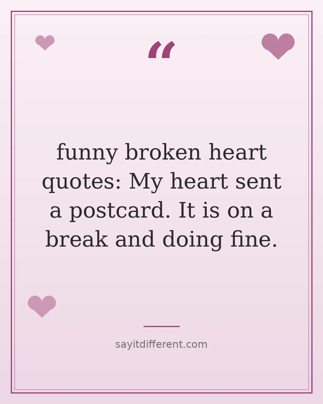 funny broken heart quotes: My heart sent a postcard. It is on a break and doing fine.