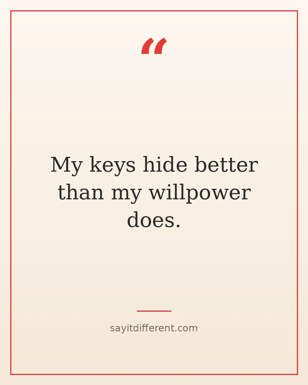 funny car owner quotes: My keys hide better than my willpower does
