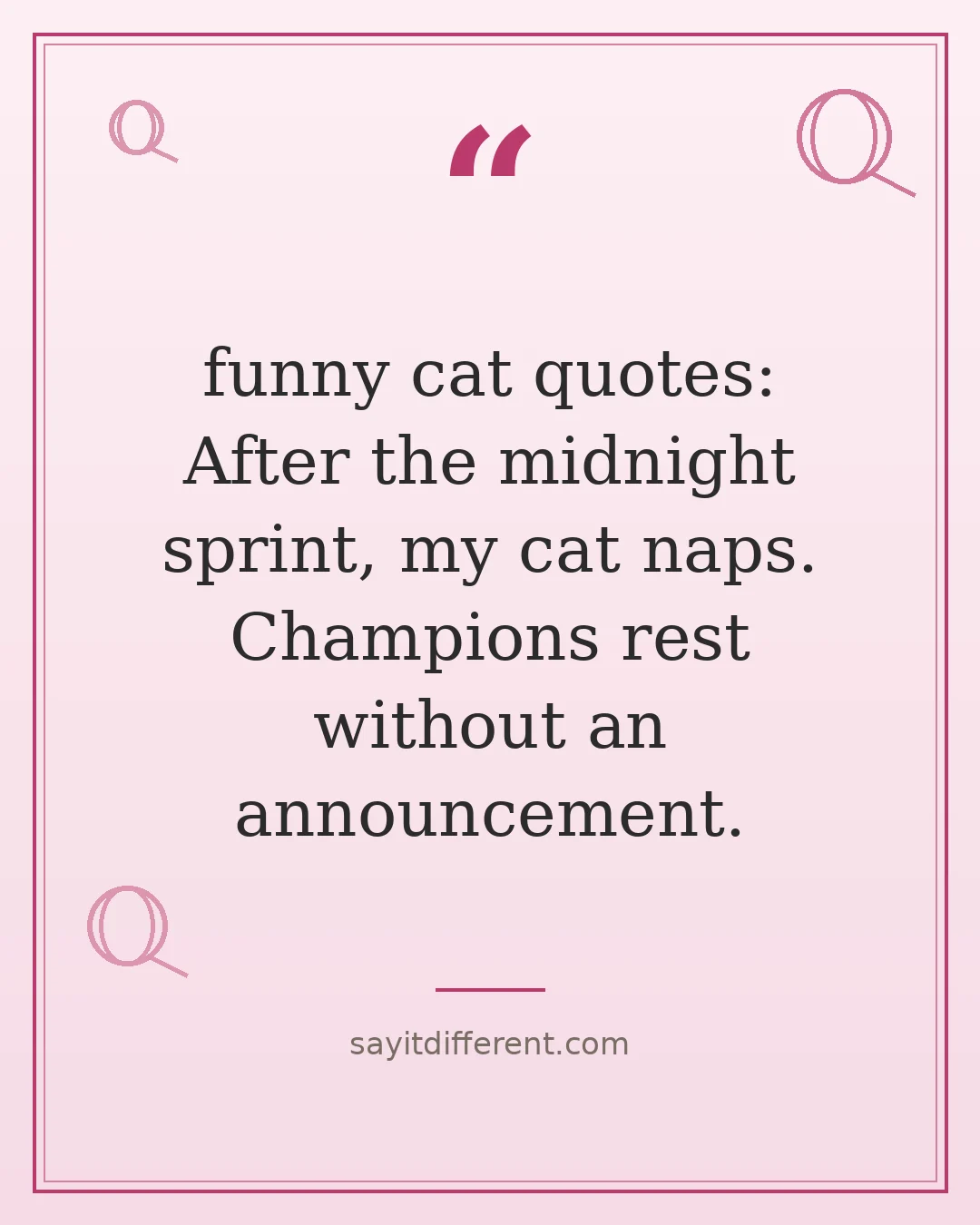 funny cat quotes: After the midnight sprint, my cat naps. Champions rest without an announcement.