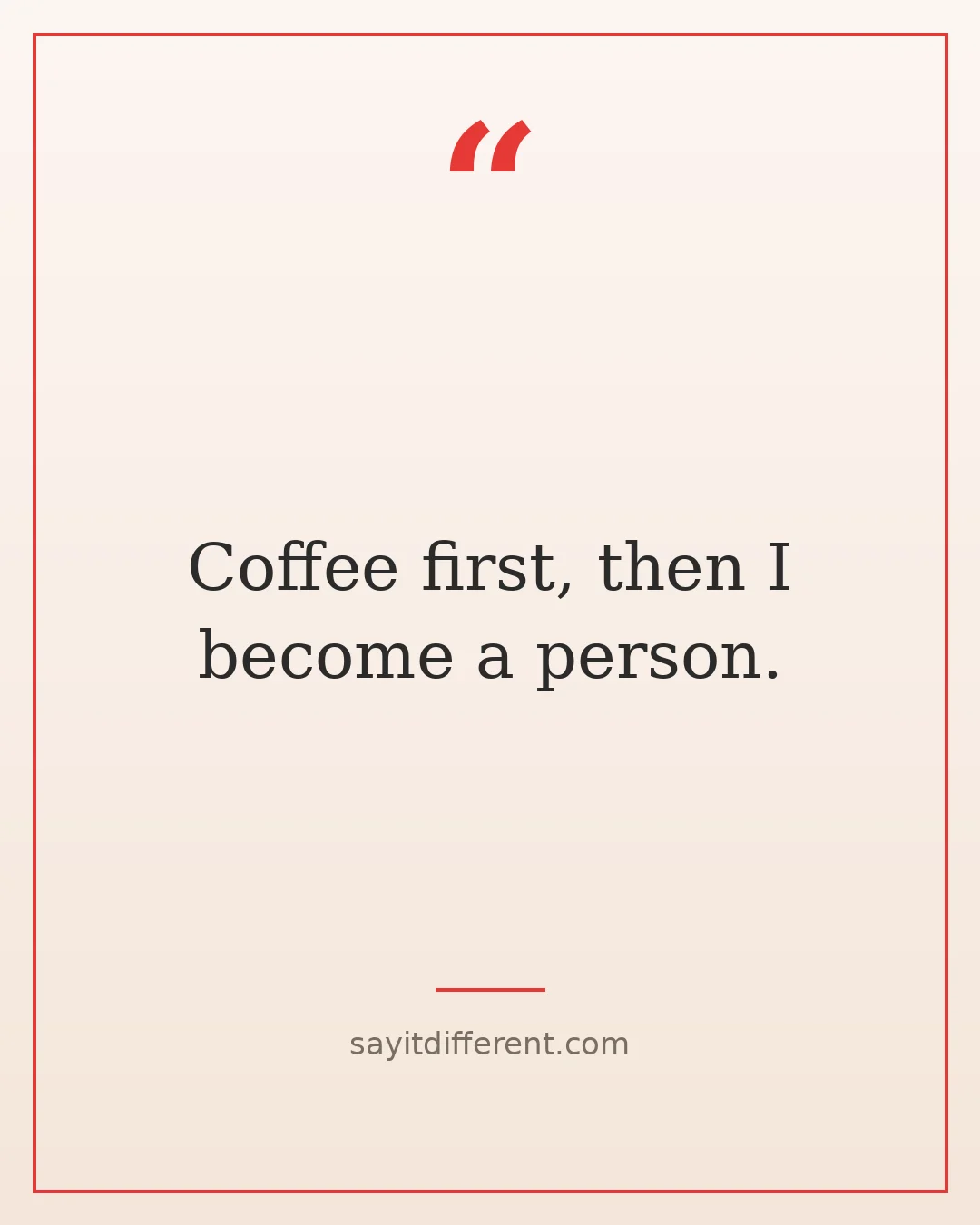 funny coffee quotes: Coffee first, then I become a person.