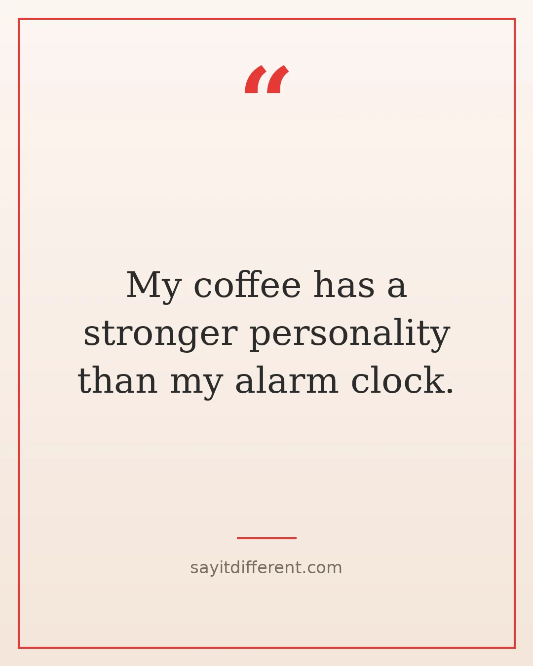 funny coffee quotes: My coffee has a stronger personality than my alarm clock.