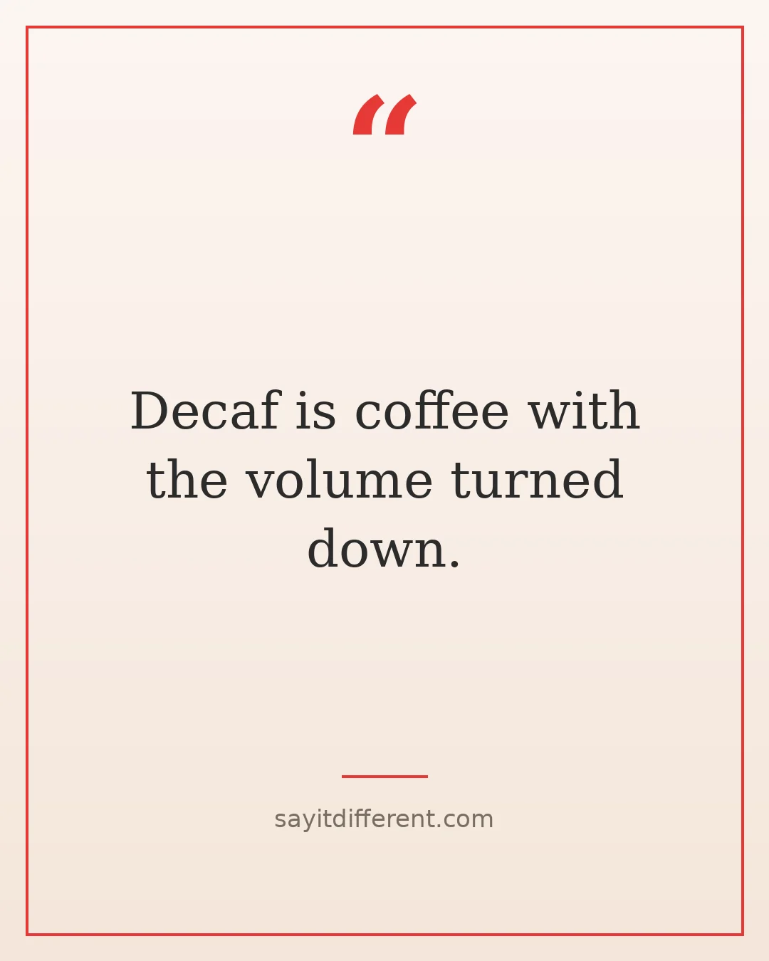 funny coffee quotes: Decaf is coffee with the volume turned down.