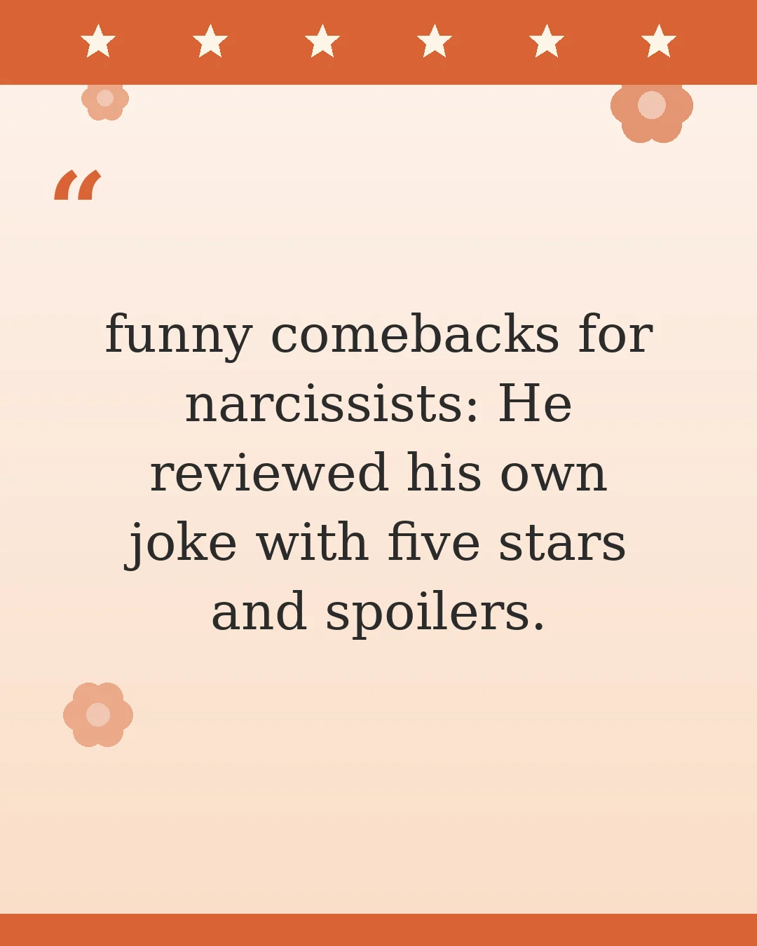 funny comebacks for narcissists: He reviewed his own joke with five stars and spoilers.
