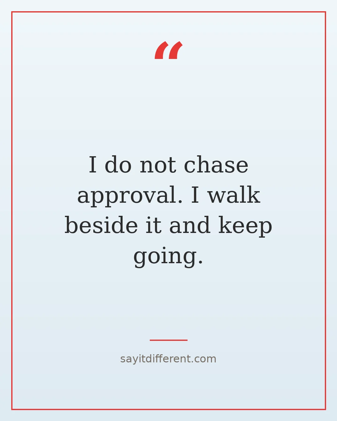 funny confidence quotes: I do not chase approval. I walk beside it and keep going.